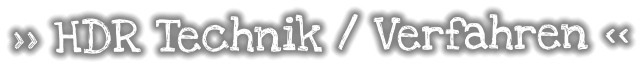 >> HDR Technik / Verfahren <<